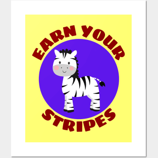 Earn your stripes | Zebra Pun Posters and Art